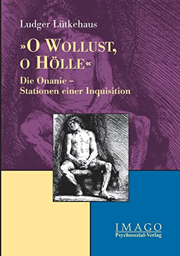 O Wollust, O Hölle: Die Onanie - Stationen einer Inquisition (Imago)